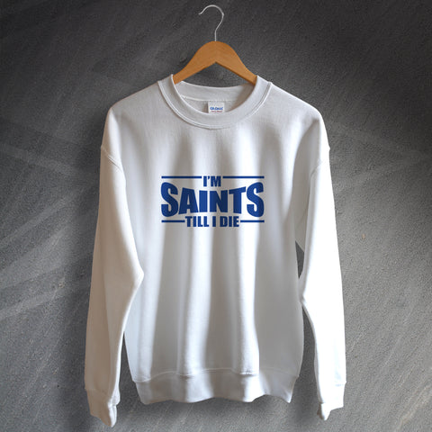 I'm Saints Till I Die Sweatshirt