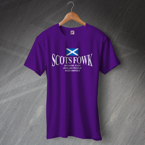 Scots Fowk Because Even English People Need Heroes T-Shirt