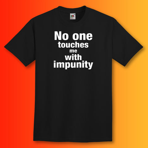 No One Touches Me with Impunity T-Shirt Black