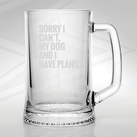 Sorry I Can't My Dog and I Have Plans Engraved Glass Tankard