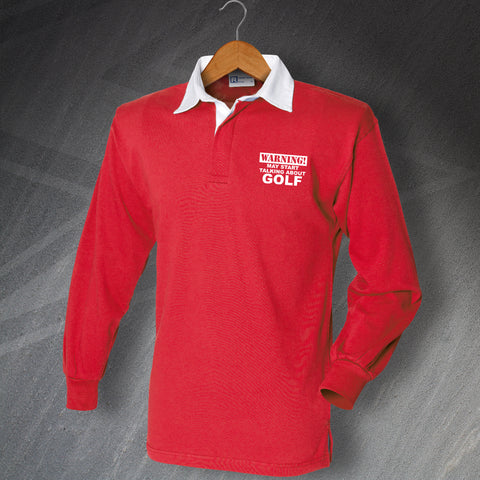 Golf Rugby Shirt Embroidered Long Sleeve Warning May Start Talking About Golf