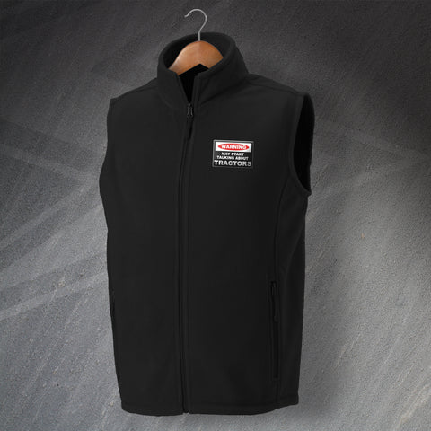 Tractor Fleece Gilet Embroidered Warning May Start Talking About Tractors