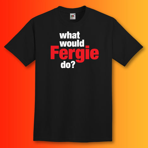 What Would Fergie Do T-Shirt Black