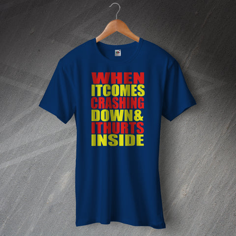 When it Comes Crashing Down and it Hurts Inside T-Shirt
